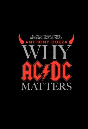 Cover Art for 9780061804601, Why AC/DC Matters by Anthony Bozza