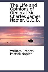 Cover Art for 9780559326905, The Life and Opinions of General Sir Charles James Napier, G.C.B. by William Francis Patrick Napier
