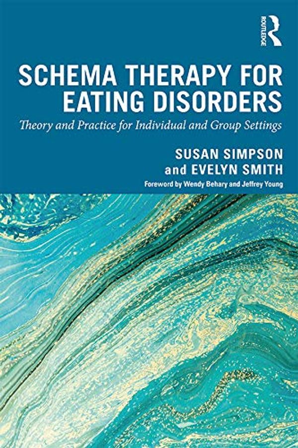 Cover Art for B07RYNL6DF, Schema Therapy for Eating Disorders: Theory and Practice for Individual and Group Settings by 