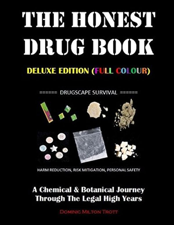Cover Art for 9780995593619, The Honest Drug Book (Deluxe Edition): A Chemical & Botanical Journey Through The Legal High Years by Dominic Milton Trott