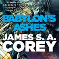 Cover Art for 9780356504292, Babylon's Ashes: Book Six of the Expanse (now a Prime Original series) by James S. A. Corey
