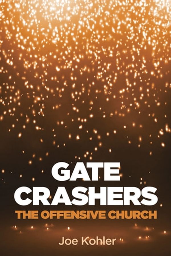 Cover Art for 9781498208871, Gate CrashersThe Offensive Church by Joe Kohler