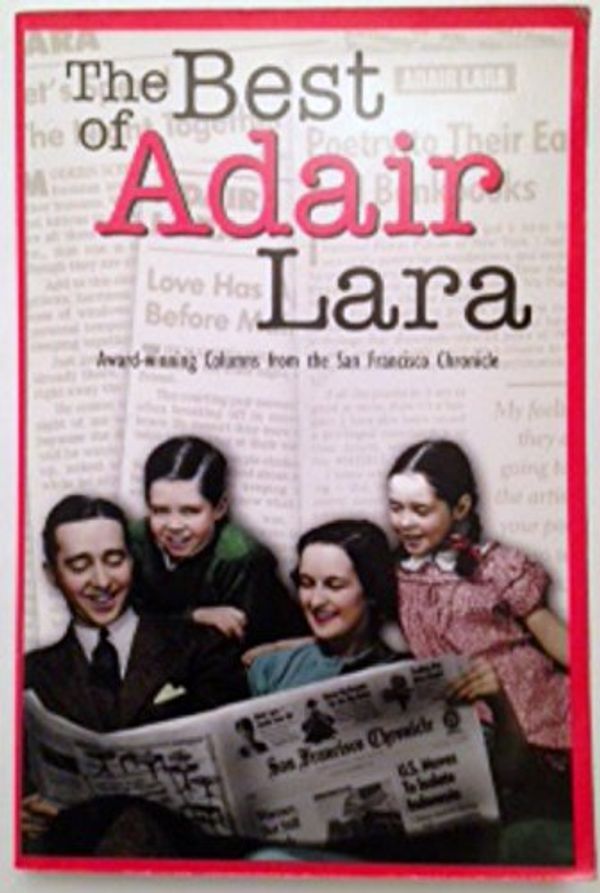 Cover Art for 9780942087178, The Best of Adair Lara: Prize Winning Columns from the San Francisco Chronicle by Adair Lara