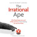 Cover Art for 9781471186868, The Irrational Ape by David Robert Grimes, David Robert Grimes