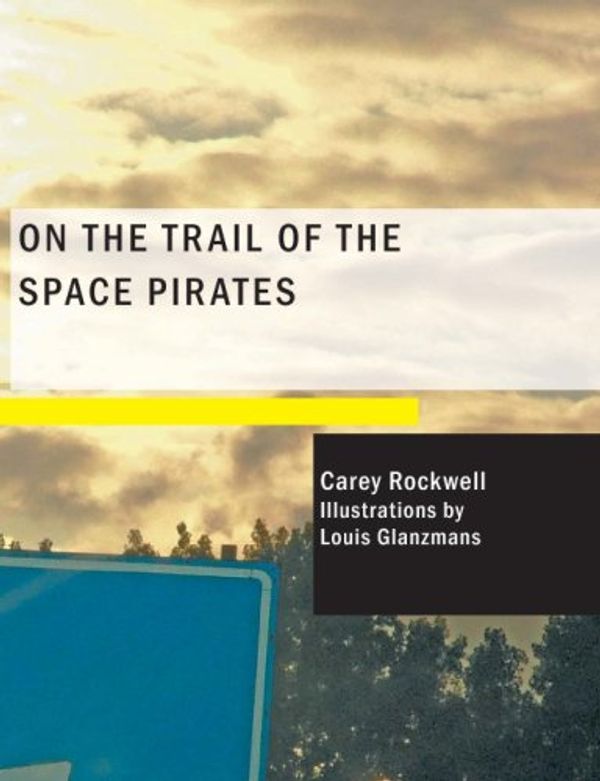 Cover Art for 9781434675415, On the Trail of the Space Pirates by Carey Rockwell