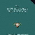 Cover Art for 9781169841987, The Plum Tree by David Graham Phillips