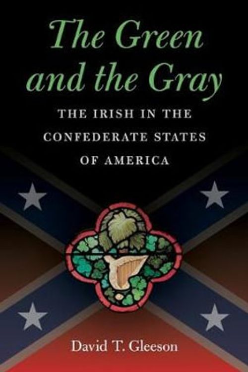 Cover Art for 9781469627243, The Green and the Gray: The Irish in the Confederate States of America (Civil War America) by David T. Gleeson