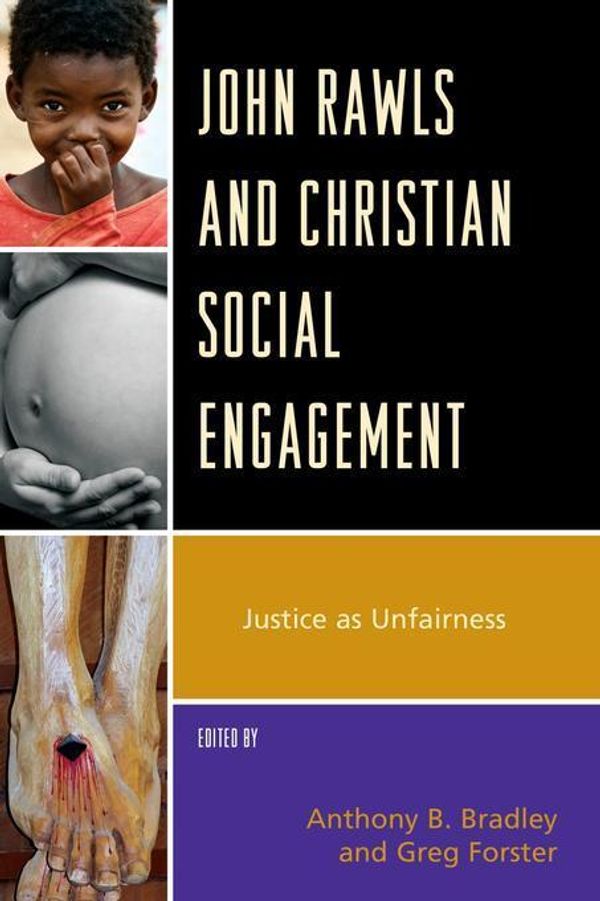 Cover Art for 2370007462735, John Rawls and Christian Social Engagement: Justice as Unfairness by Greg Forster & Anthony B. Bradley