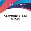 Cover Art for 9780548169841, Queer Stories For Boys And Girls by Deceased Edward Eggleston