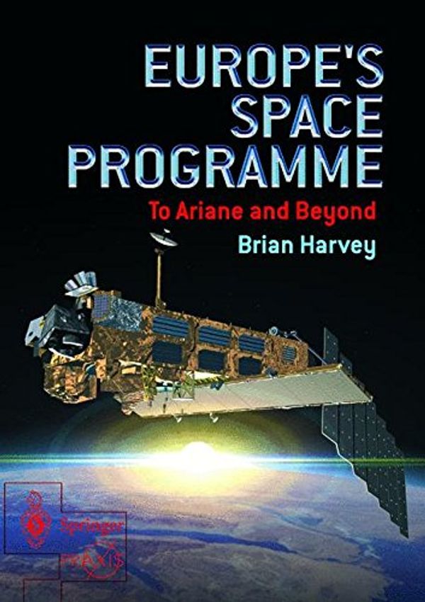 Cover Art for 9781852337223, Europe’s Space Programme: To Ariane and Beyond by Brian Harvey