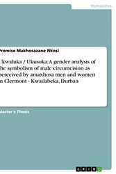 Cover Art for 9783656311508, Ukwaluka / Ukusoka: A gender analysis of the symbolism of male circumcision as perceived by amaxhosa men and women in Clermont - Kwadabeka, Durban by Promise Makhosazane Nkosi