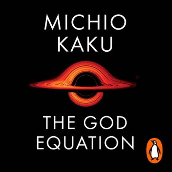 Cover Art for 9780241516256, The God Equation: The Quest for a Theory of Everything by Michio Kaku, Feodor Chin