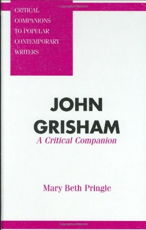 Cover Art for B000PY3IE6, John Grisham: A Critical Companion (Critical Companions to Popular Contemporary Writers) by Mary Beth Pringle