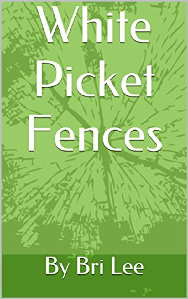 Cover Art for B01902CZGK, White Picket Fences by By Bri Lee