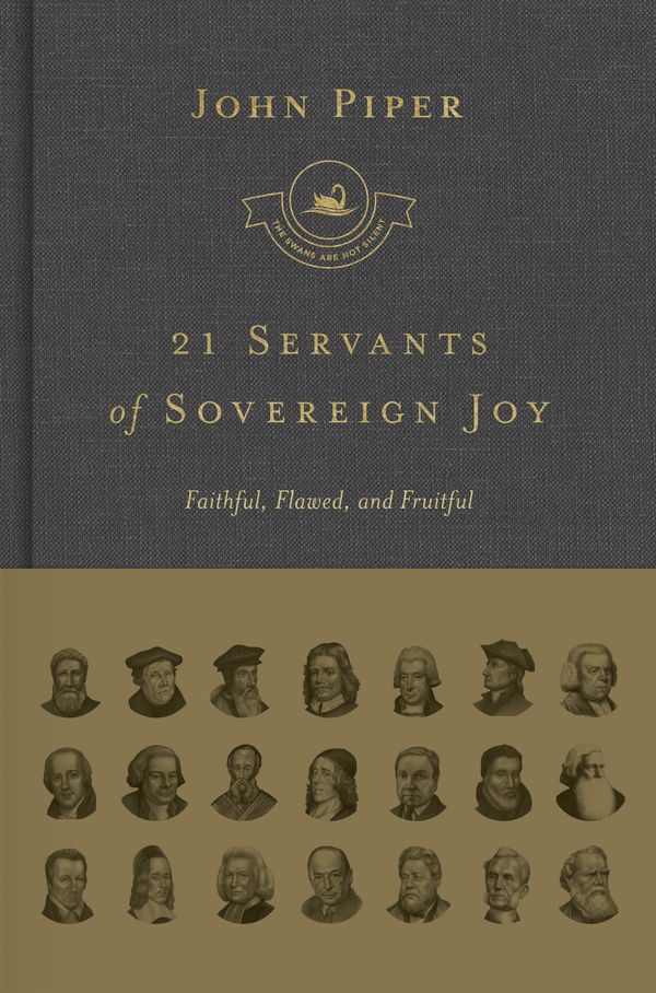 Cover Art for 9781433562525, 21 Servants of Sovereign Joy: Faithful, Flawed, and Fruitful (Swans Are Not Silent) by John Piper