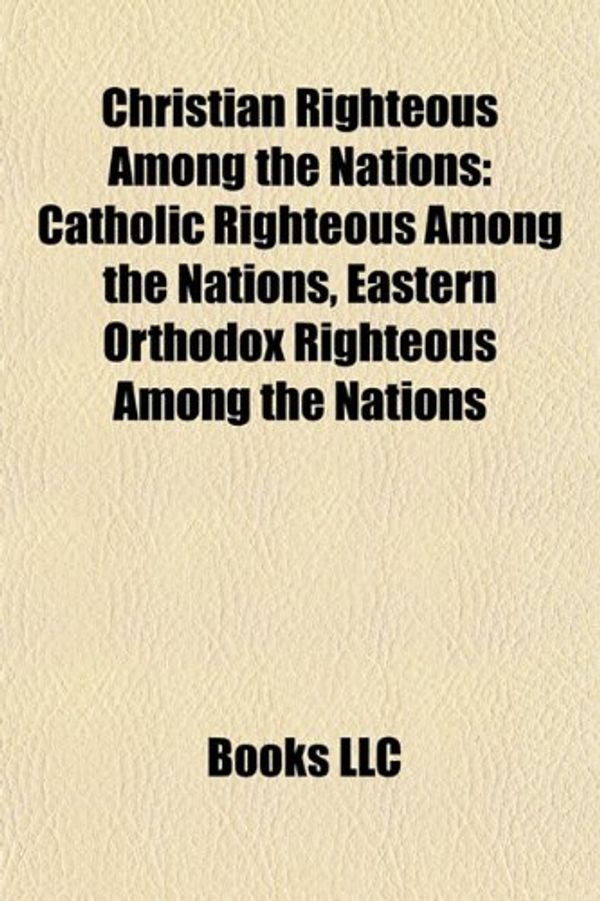 Cover Art for 9781158097265, Christian Righteous Among the Nations by Books Llc