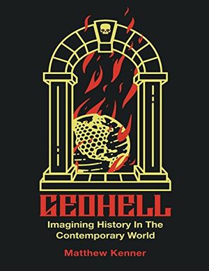 Cover Art for 9781540877772, Geohell: Imagining History in the Contemporary World by Matthew Kenner