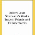 Cover Art for 9780766196353, Robert Louis Stevenson's Works, Travels, Friends and Commentators by George E. Brown