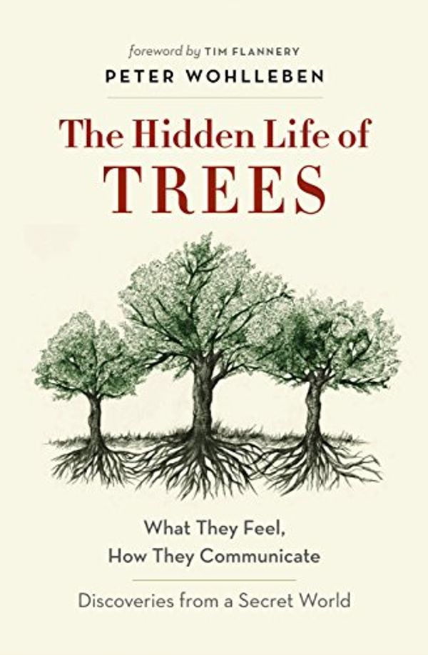 Cover Art for B01BEEXEAI, The Hidden Life of Trees: What They Feel, How They Communicate – Discoveries from a Secret World by Peter Wohlleben