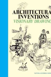Cover Art for 9781780670058, Architectural Inventions by Matt Bua, Maximilian Goldfarb, Paul Laffoley, Angela Co