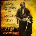 Cover Art for 9781483066493, Bury My Heart at Wounded Knee: An Indian History of the American West by Dee Brown