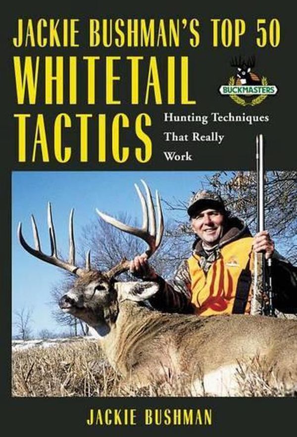 Cover Art for 9781592289257, Jackie Bushman's Top 50 Whitetail Tactics : Hunting Techniques That Really Work by Jackie Bushman