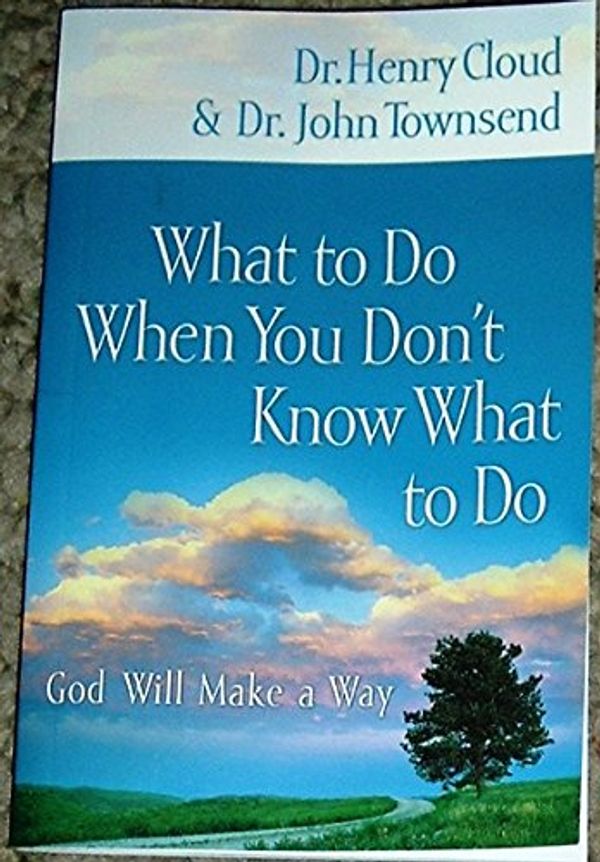Cover Art for 9781591453079, What to Do When You Don't Know What to Do - God Will Make a Way by Henry Cloud
