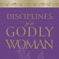 Cover Art for 9781581347593, Disciplines of a Godly Woman by Barbara Hughes