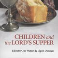 Cover Art for 9781845507299, Children and the Lord's Supper by Guy Prentiss Waters