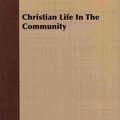 Cover Art for 9781409799733, Christian Life In The Community by Alexander John William Myers