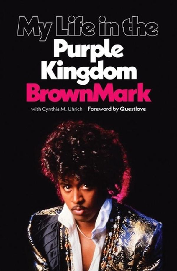 Cover Art for 9781517909277, My Life in the Purple Kingdom by BrownMark, Cynthia M. Uhrich, Questlove