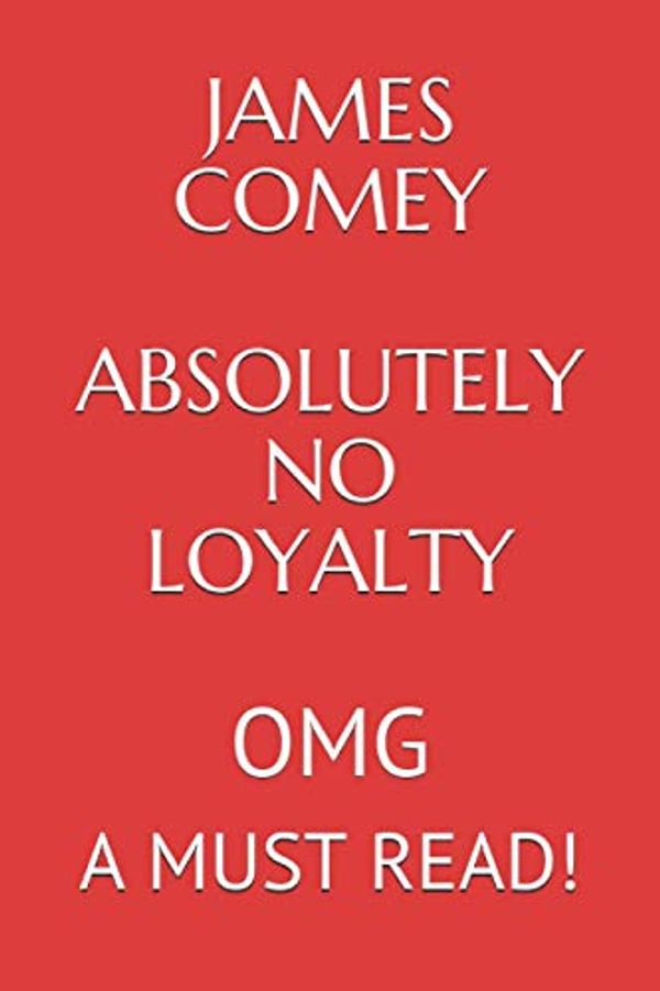 Cover Art for 9798694166096, James Comey Absolutely No Loyalty: OMG A MUST READ!!! by Elliott Lew Griffin