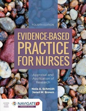 Cover Art for 9781284122909, Evidence-Based Practice For Nurses Appraisal and Application of Research with Navigate 2 Premier Access by Nola A. Schmidt, Janet M. Brown