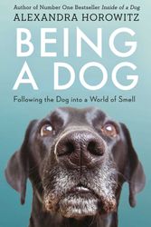 Cover Art for 9781471159923, Being a DogFollowing the Dog into a World of Smell by Alexandra Horowitz