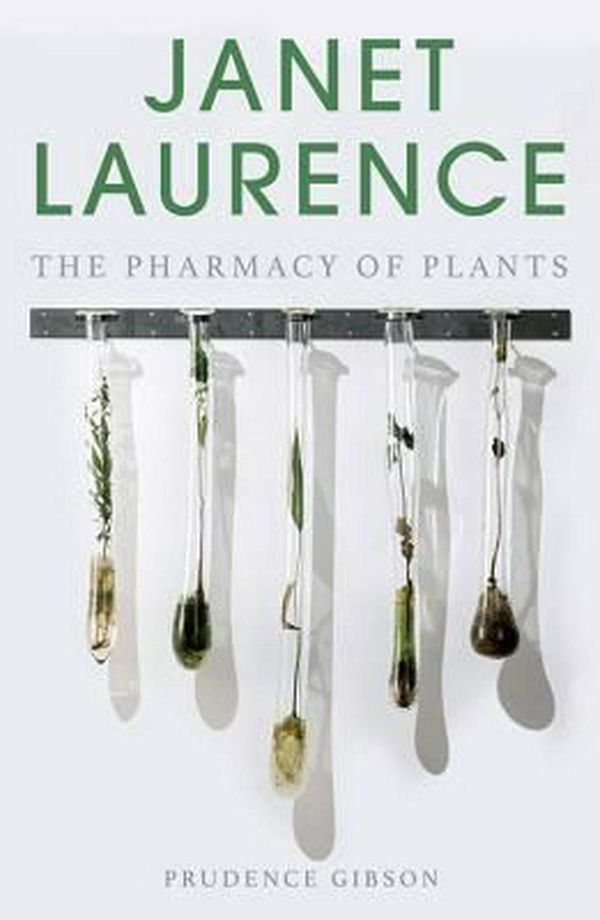 Cover Art for 9781742234557, Janet LaurenceBioart and the Pharmacy of Plants by Prudence Gibson