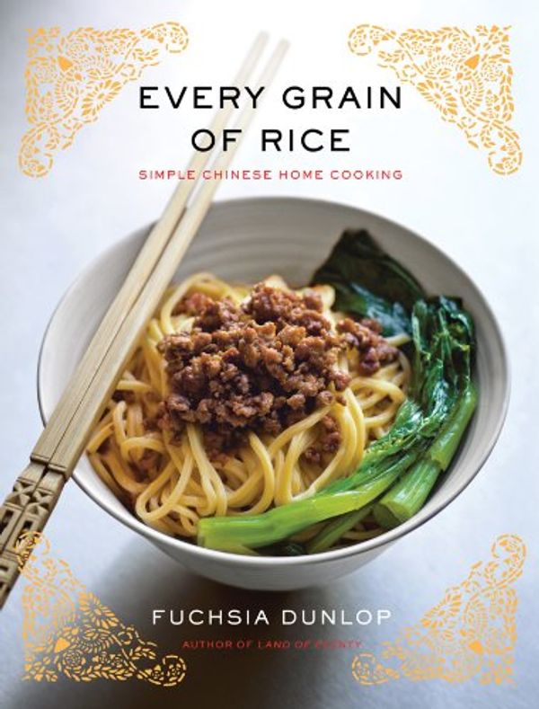 Cover Art for B00E6L8LOG, Every Grain of Rice: Simple Chinese Home Cooking by Fuchsia Dunlop