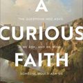 Cover Art for 9781587435850, A Curious Faith: The Questions God Asks, We Ask, and We Wish Someone Would Ask Us by Lore Ferguson Wilbert