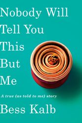 Cover Art for 9780525654711, Nobody Will Tell You This But Me by Bess Kalb