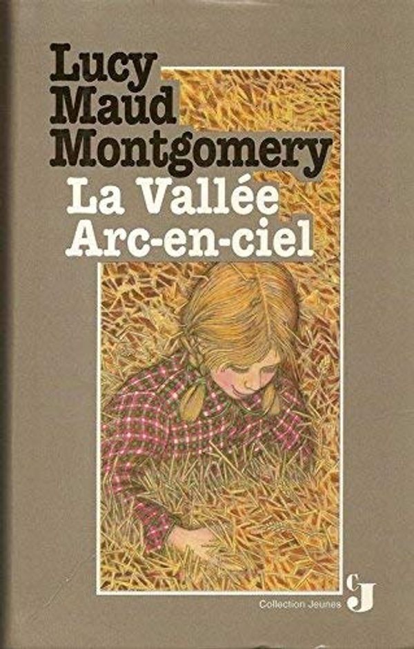 Cover Art for 9782744119149, La vallée arc-en-ciel (CJ) by Lucy Maud Montgomery