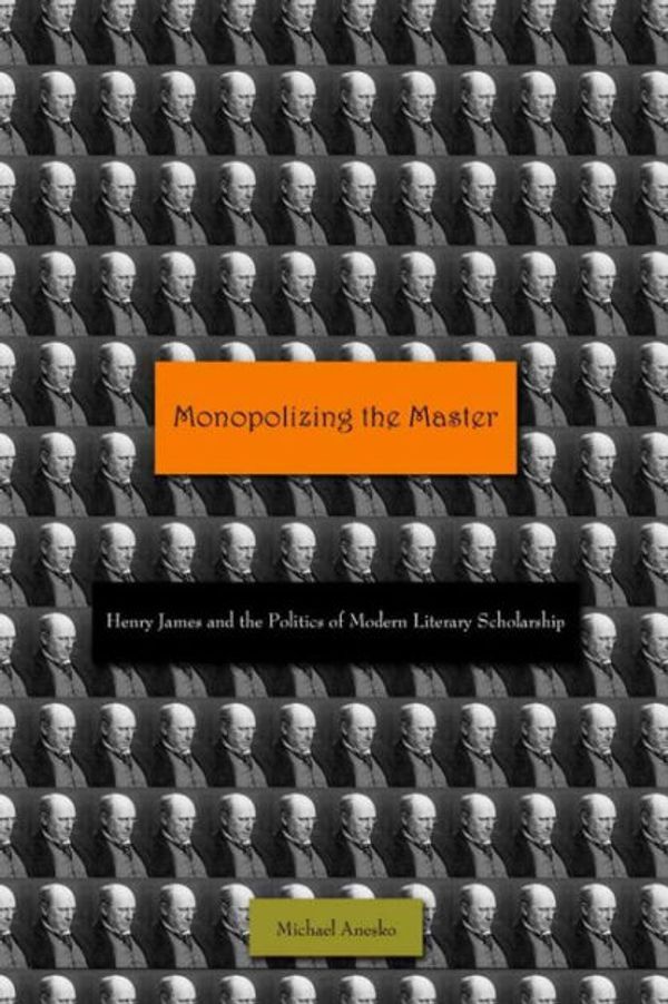 Cover Art for 9780804769327, Monopolizing the Master by Michael Anesko