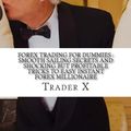 Cover Art for 9781515277170, Forex Trading For Dummies : Smooth Sailing Secrets And Shocking But Profitable Tricks To Easy Instant Forex Millionaire: The Four Hour Forex Escape 9-5, Live Anywhere, Join The New Rich by Trader X