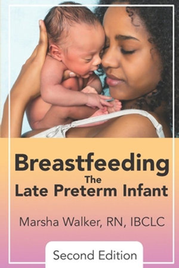 Cover Art for 9781946665478, Breastfeeding the Late Preterm Infant by Marsha Walker