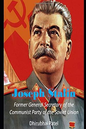 Cover Art for 9798617889170, Joseph Stalin: Former General Secretary of the Communist Party of the Soviet Union by Dhirubhai Patel