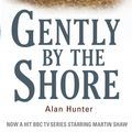 Cover Art for 9781849017879, Gently By The Shore by Alan Hunter