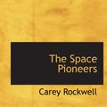 Cover Art for 9780554151656, The Space Pioneers by Carey Rockwell