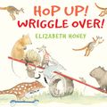 Cover Art for 9781743319987, Hop Up! Wriggle Over! by Elizabeth Honey