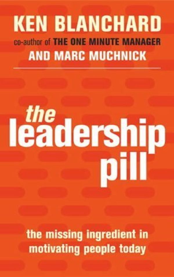 Cover Art for B01K187DSM, The Leadership Pill: The Missing Ingredient in Motivating People Today by Kenneth H. Blanchard (2004-10-02) by Kenneth H. Blanchard;Marc Muchnick