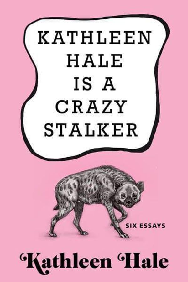 Cover Art for 9780802129093, Kathleen Hale Is a Crazy Stalker by Kathleen Hale