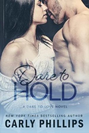 Cover Art for 9781633920866, Dare to Hold (Dare to Love) by Phillips, Carly
