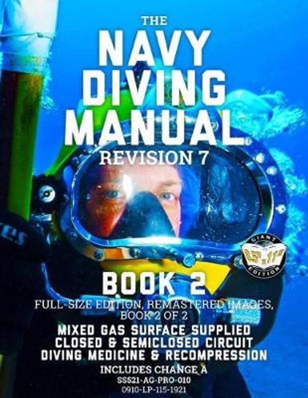 Cover Art for 9781790332618, The Navy Diving Manual - Revision 7 - Book 2: Full-Size Edition, Remastered Images, Book 2 of 2: Mixed Gas Surface Supplied, Closed & Semiclosed ... & Recompression (Carlile Military Library) by Us Navy, Carlile Media